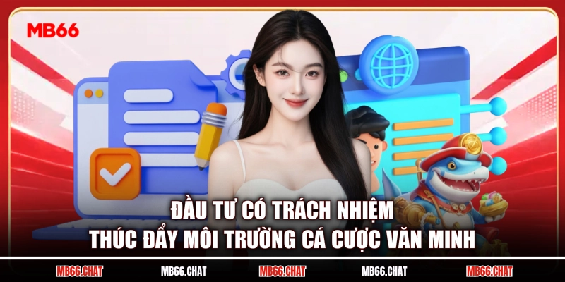 Đầu tư có trách nhiệm thúc đẩy môi trường cá cược văn minh