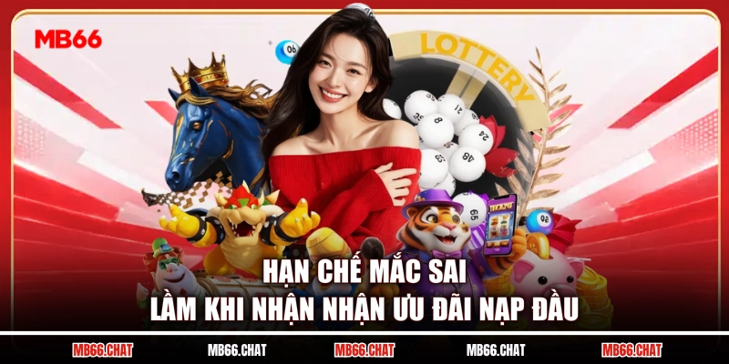 Hạn chế mắc sai lầm khi nhận nhận ưu đãi nạp đầu
