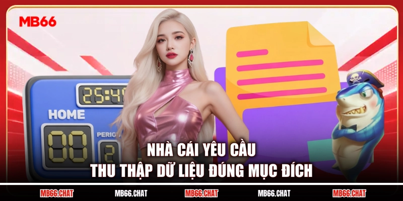 Nhà cái yêu cầu thu thập dữ liệu đúng mục đích