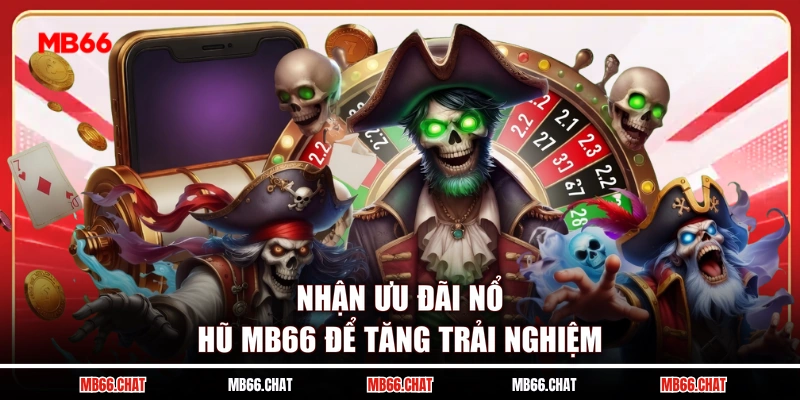 Nhận ưu đãi nổ hũ MB66 để tăng trải nghiệm