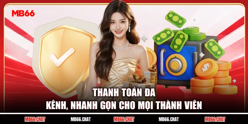 Thanh toán đa kênh, nhanh gọn cho mọi thành viên